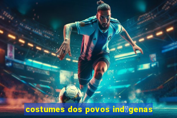 costumes dos povos ind铆genas