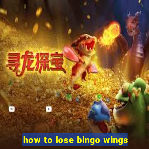 how to lose bingo wings