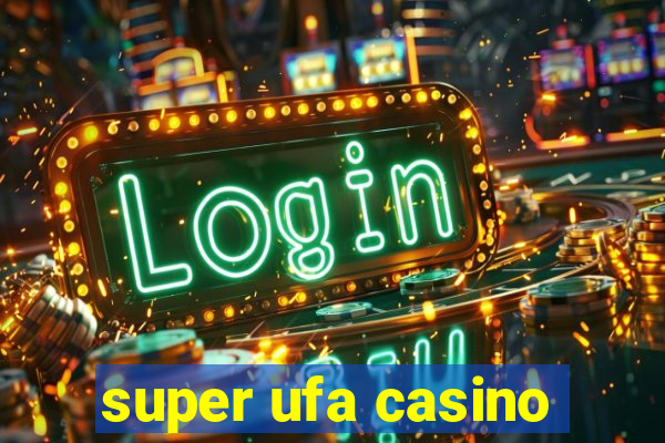 super ufa casino