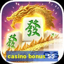 casino bonus 5$