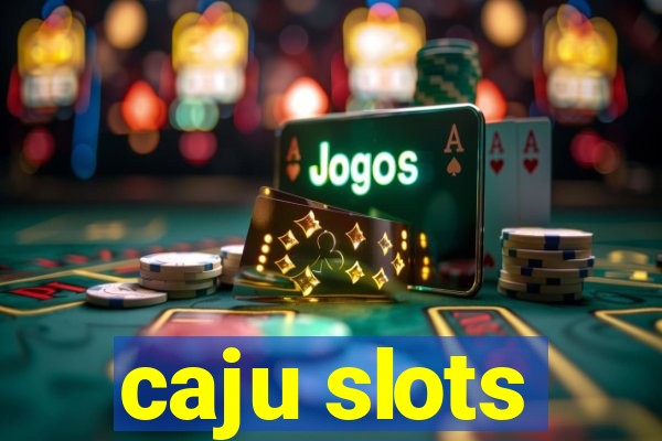 caju slots