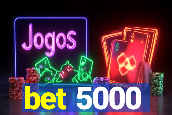 bet 5000