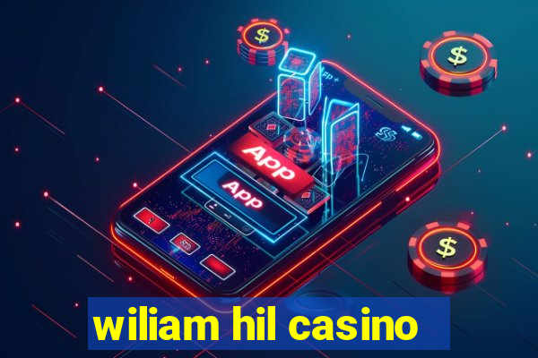 wiliam hil casino