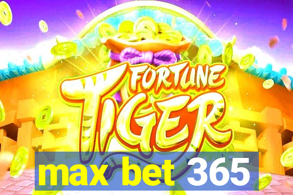 max bet 365