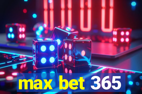 max bet 365