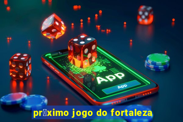 pr贸ximo jogo do fortaleza