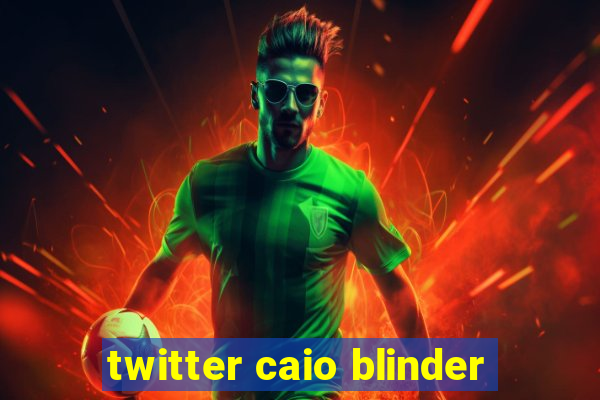 twitter caio blinder