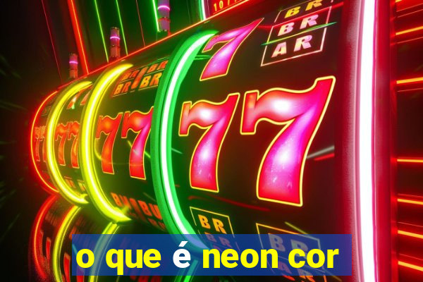 o que é neon cor