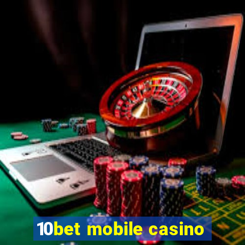 10bet mobile casino