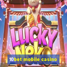 10bet mobile casino