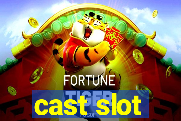 cast slot