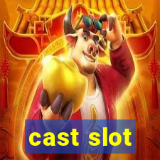 cast slot