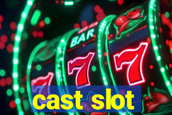 cast slot