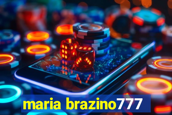 maria brazino777