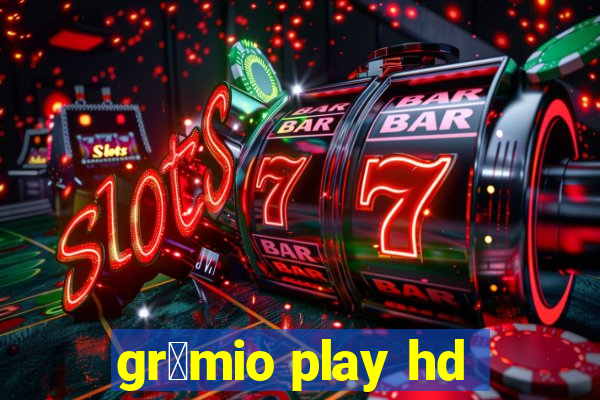 gr锚mio play hd