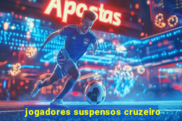 jogadores suspensos cruzeiro