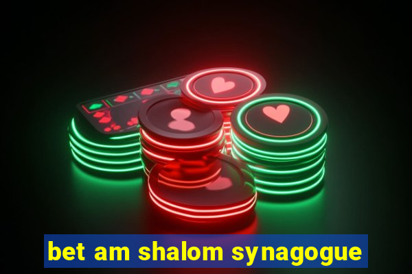 bet am shalom synagogue