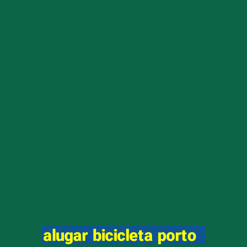 alugar bicicleta porto