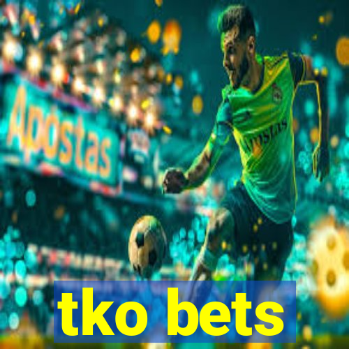 tko bets