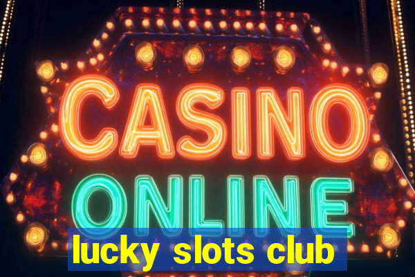 lucky slots club