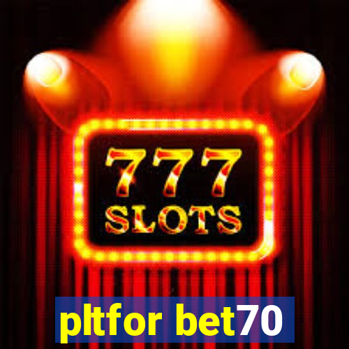 pltfor bet70