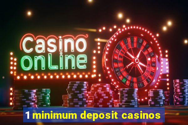 1 minimum deposit casinos