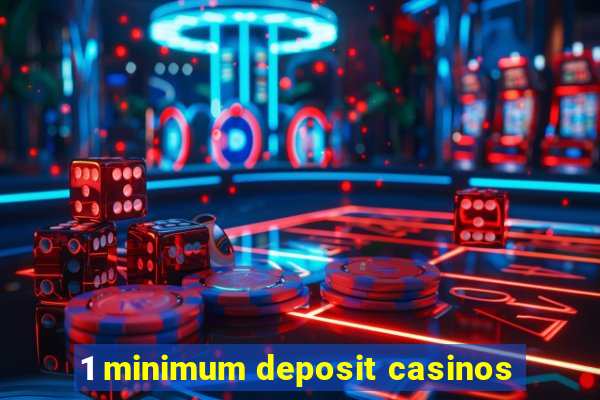 1 minimum deposit casinos