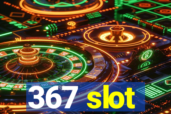 367 slot