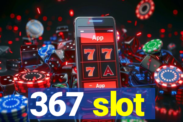 367 slot