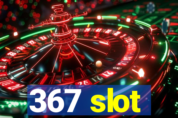 367 slot