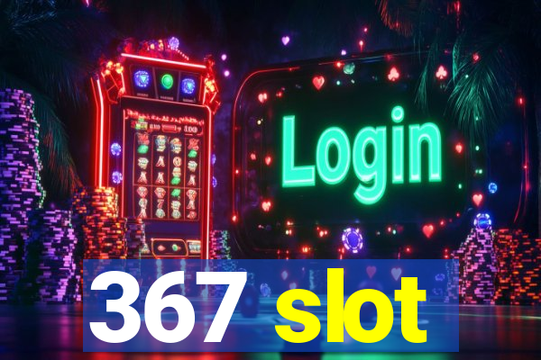 367 slot