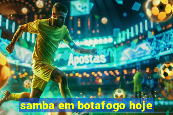 samba em botafogo hoje