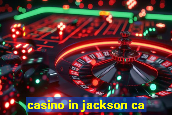 casino in jackson ca