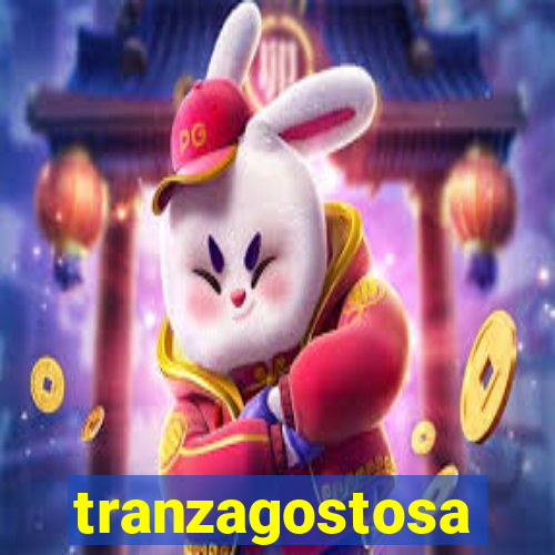 tranzagostosa