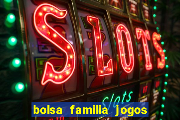 bolsa familia jogos de aposta