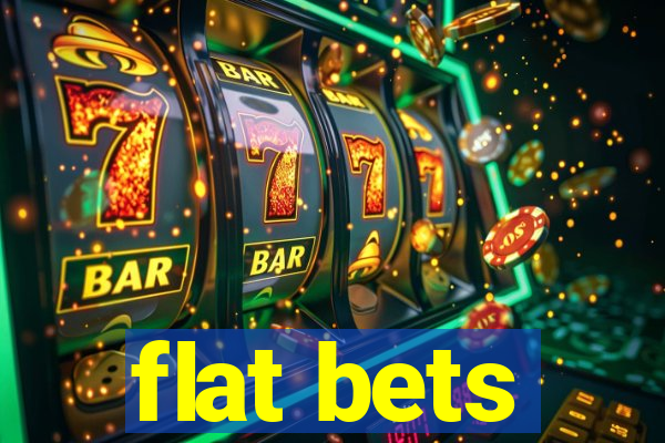 flat bets