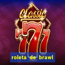 roleta de brawl stars 2024