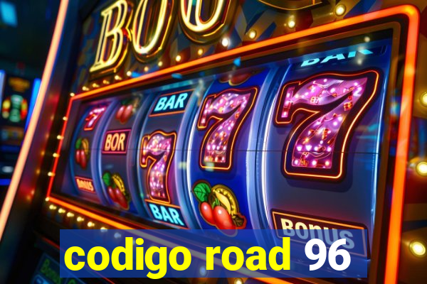 codigo road 96