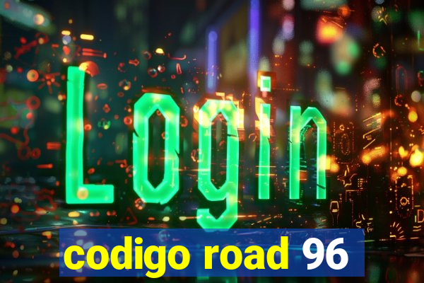 codigo road 96