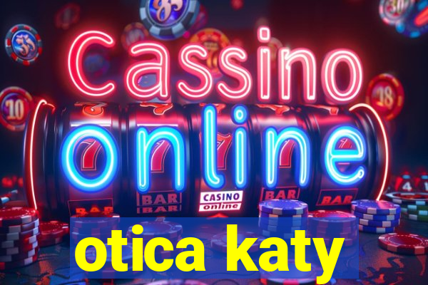 otica katy