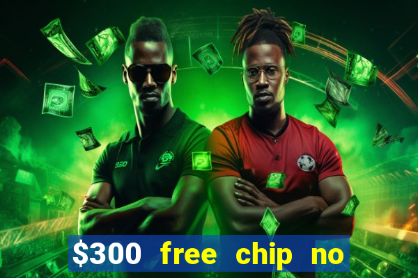 $300 free chip no deposit casino usa