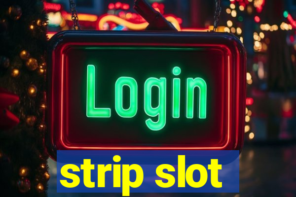 strip slot