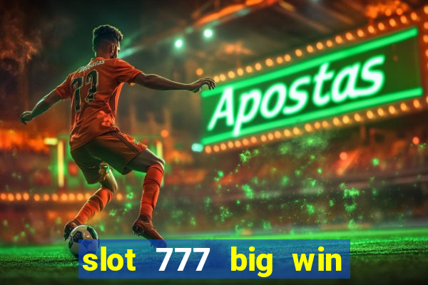 slot 777 big win paga mesmo