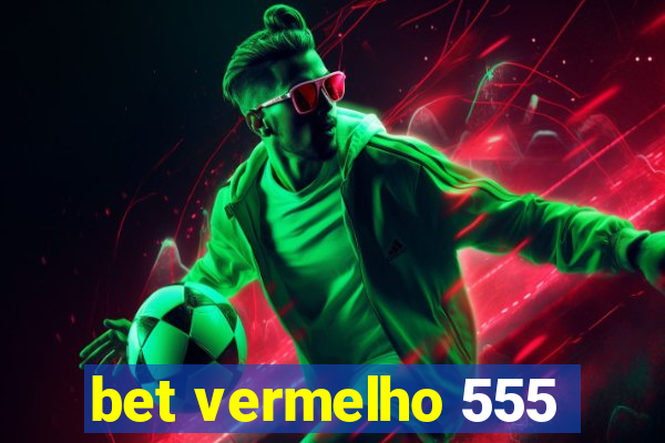 bet vermelho 555