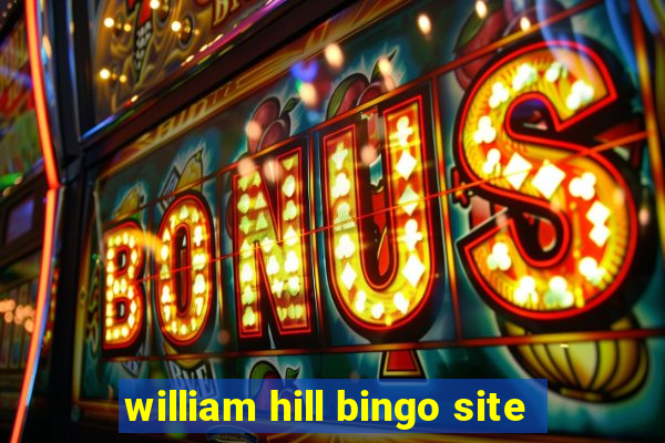 william hill bingo site