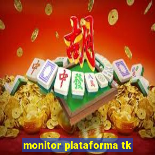 monitor plataforma tk