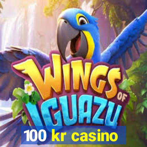 100 kr casino