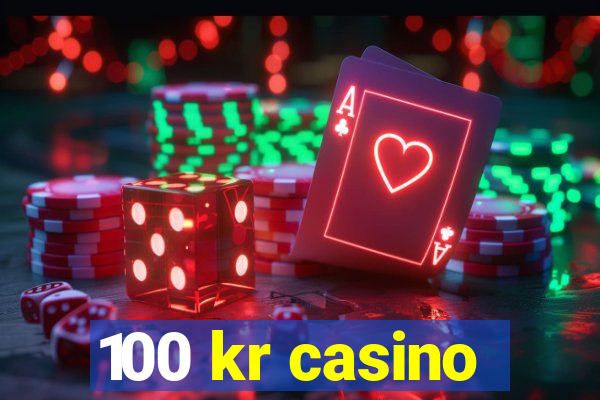 100 kr casino