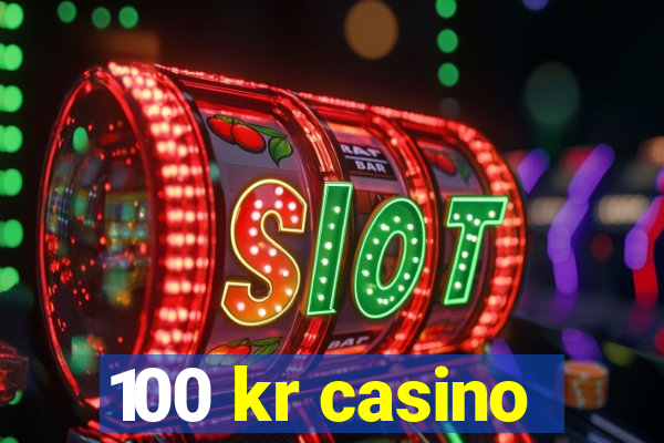 100 kr casino