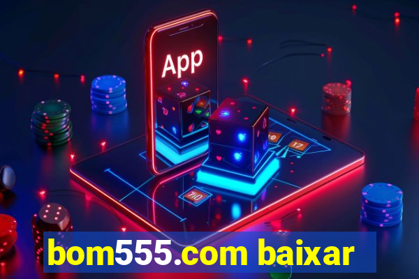 bom555.com baixar